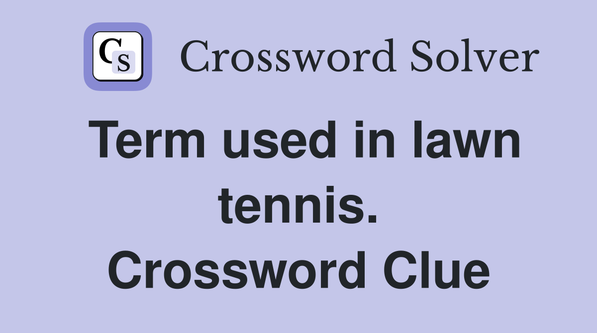 Term used in lawn tennis. Crossword Clue