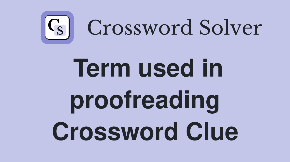 Term used in proofreading Crossword Clue