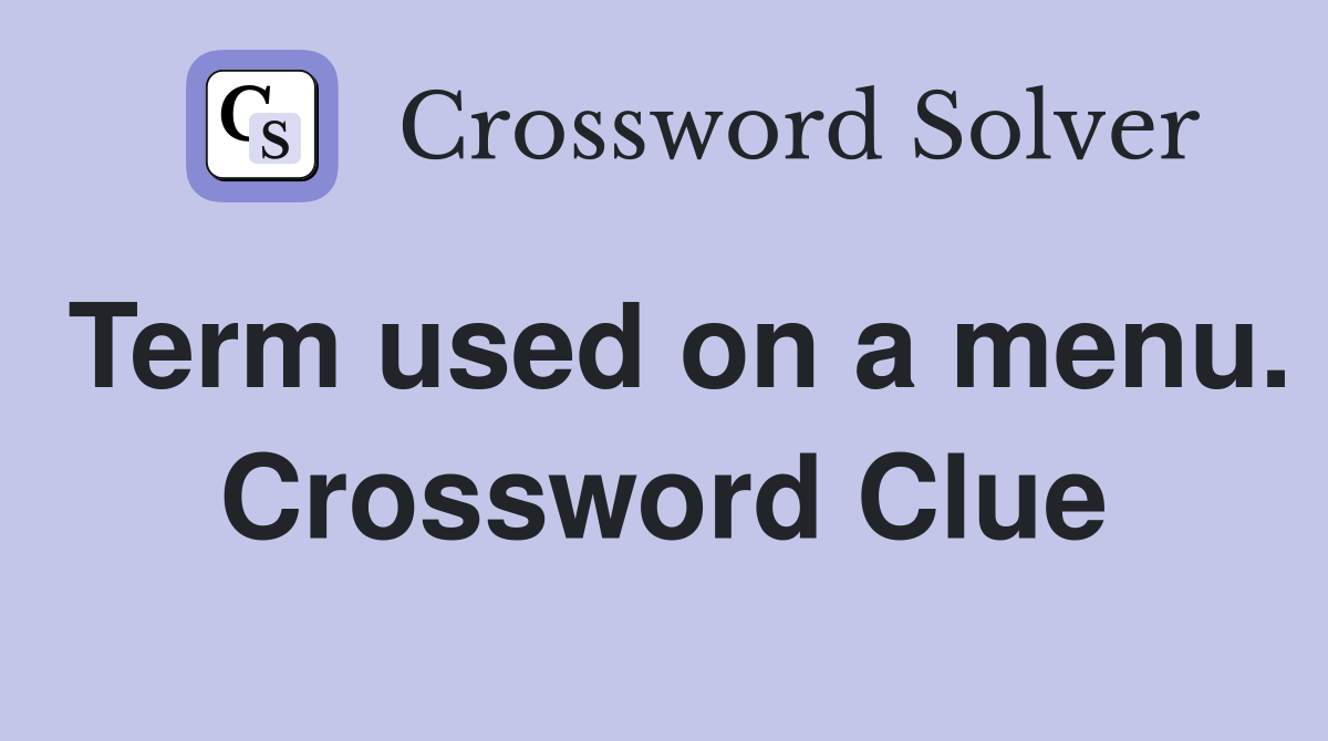 Term used on a menu. Crossword Clue
