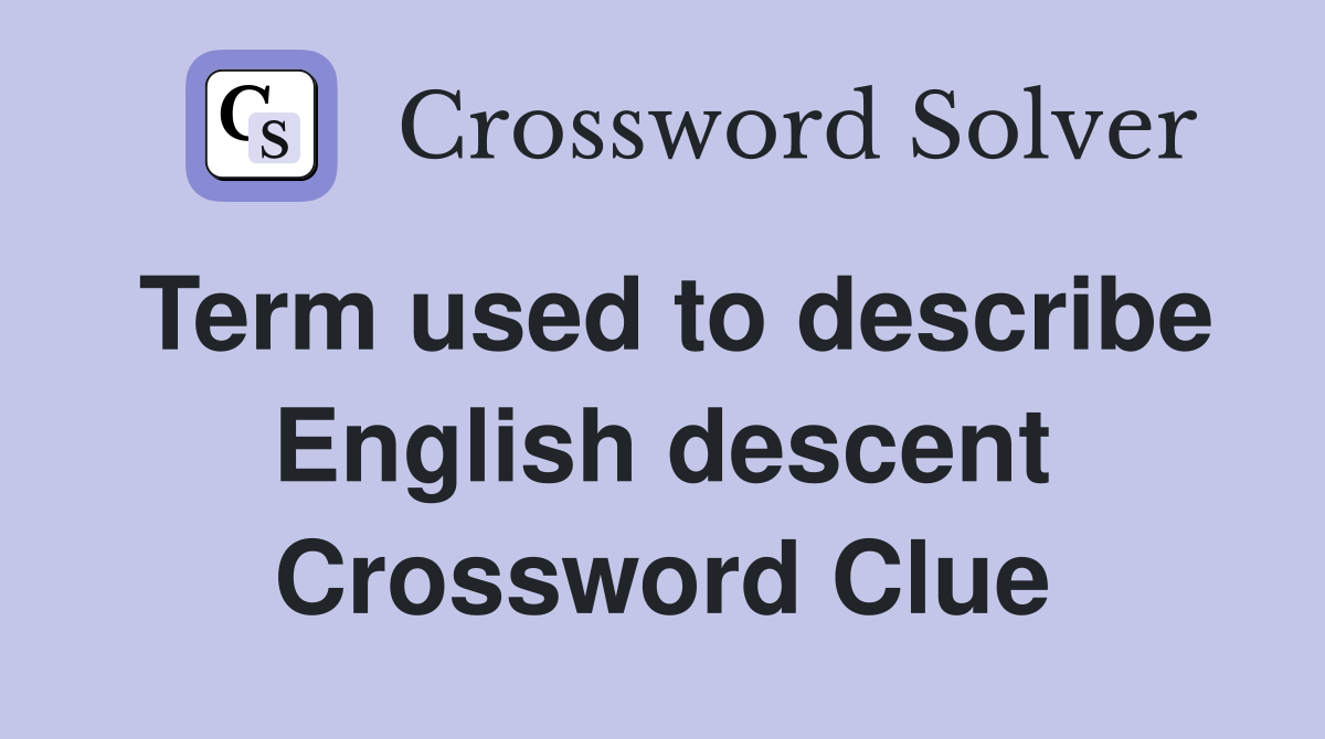 Term used to describe English descent Crossword Clue