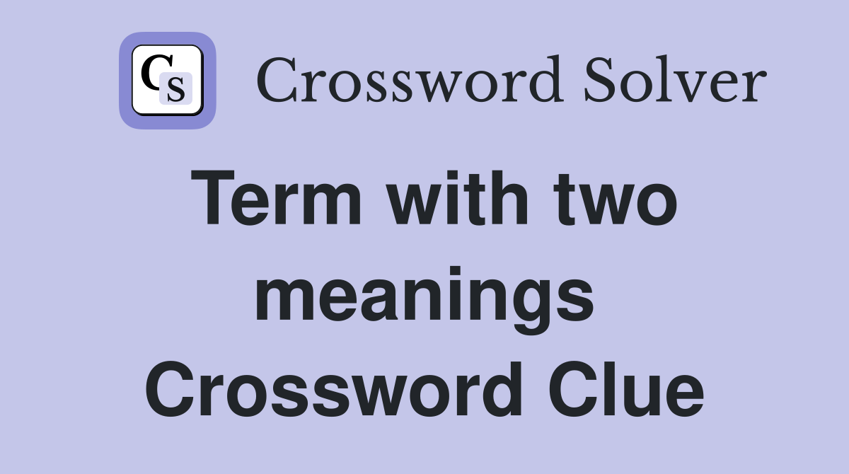 Term with two meanings Crossword Clue