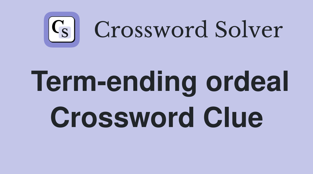 Term-ending ordeal Crossword Clue