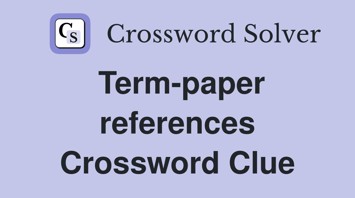 Term-paper references Crossword Clue
