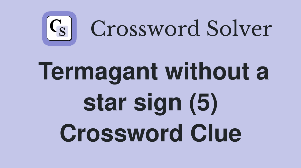 Termagant without a star sign (5) Crossword Clue