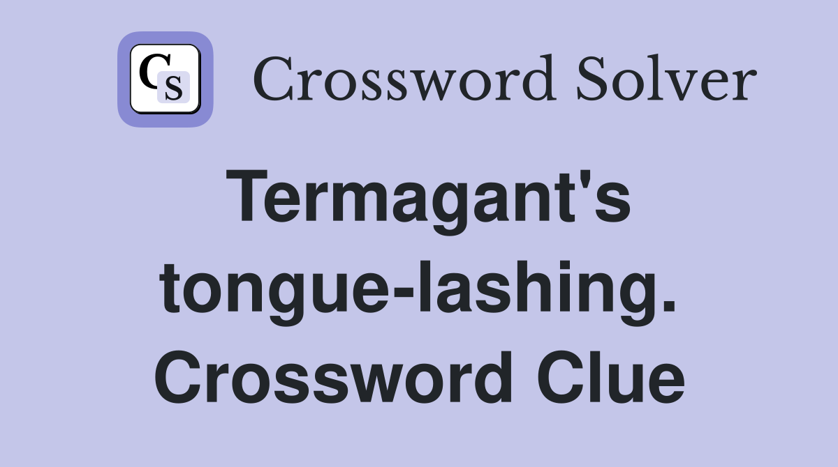 Termagant's tongue-lashing. Crossword Clue