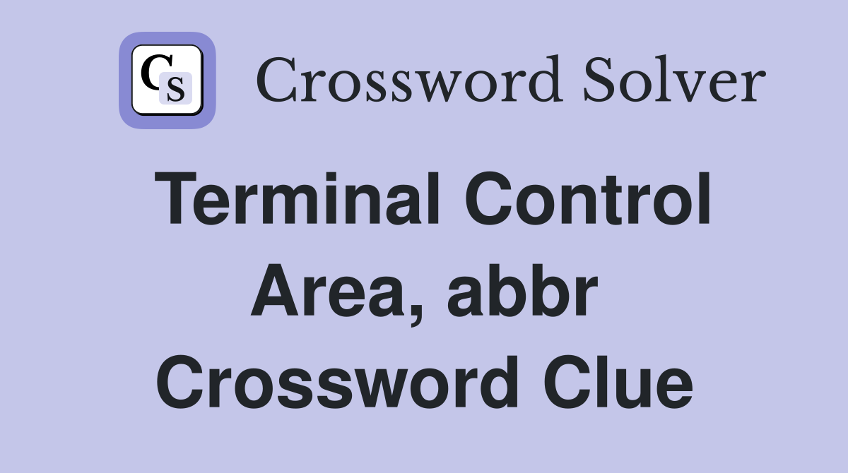 Terminal Control Area, abbr Crossword Clue