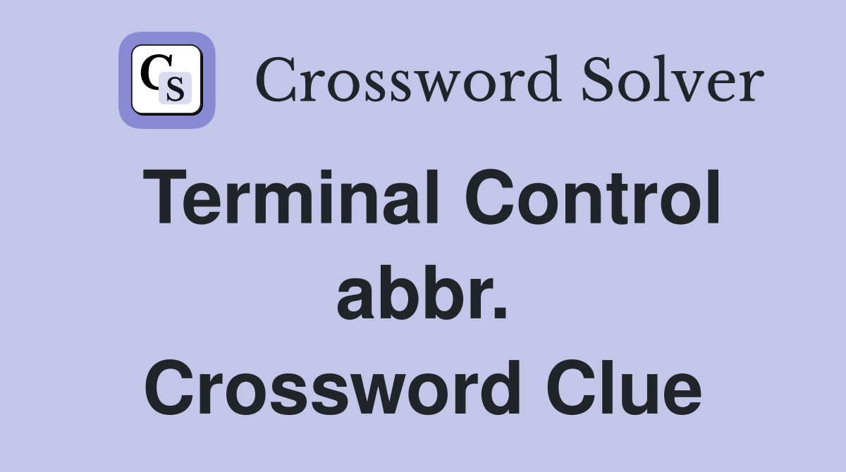 Terminal Control abbr. Crossword Clue