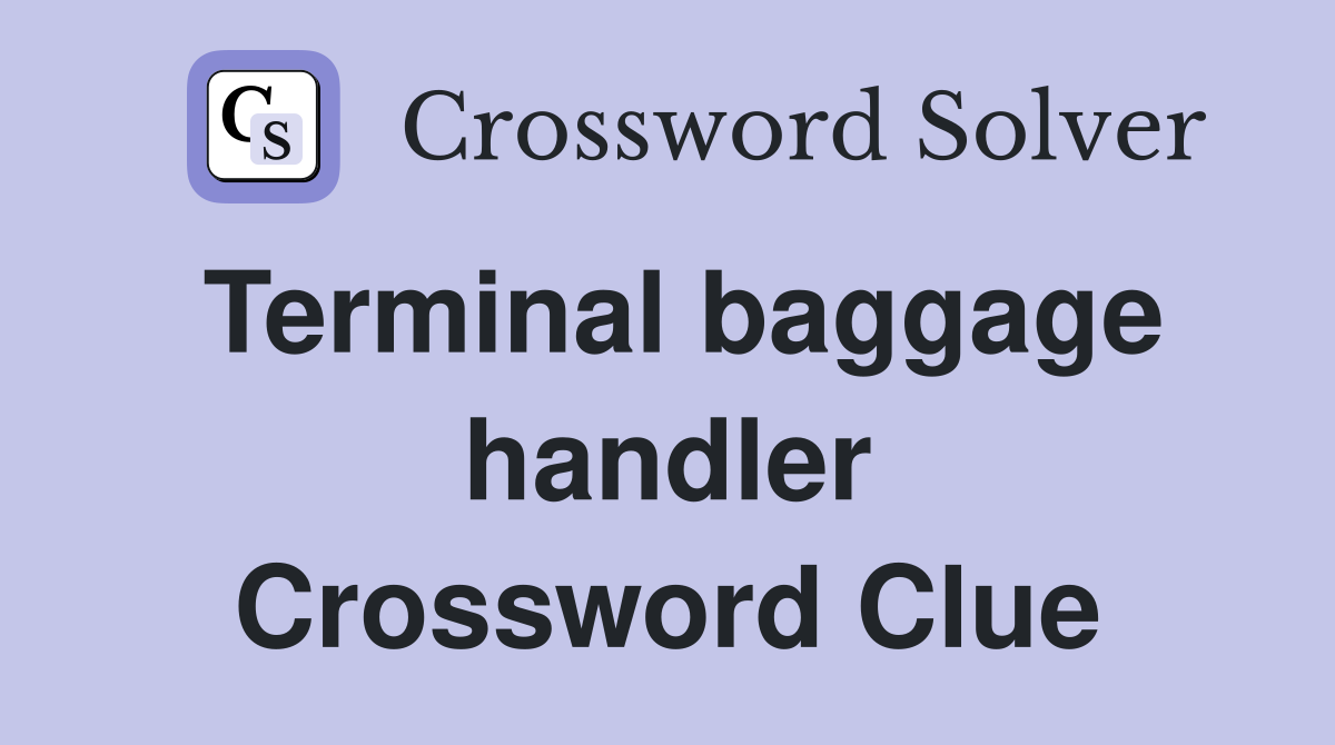 Terminal baggage handler Crossword Clue