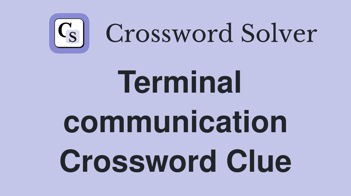 Terminal communication Crossword Clue