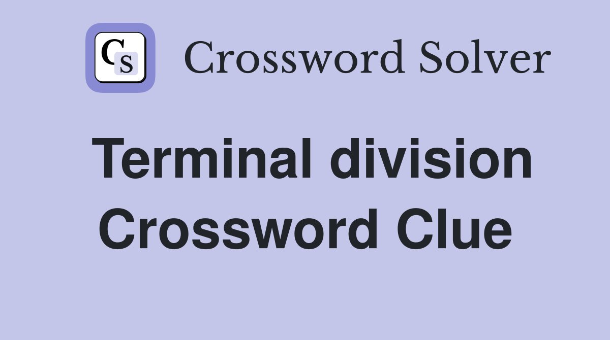 Terminal division Crossword Clue