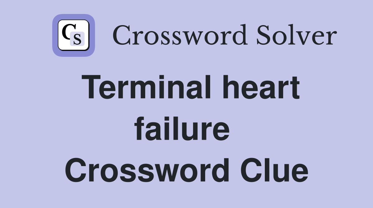 Terminal heart failure  Crossword Clue