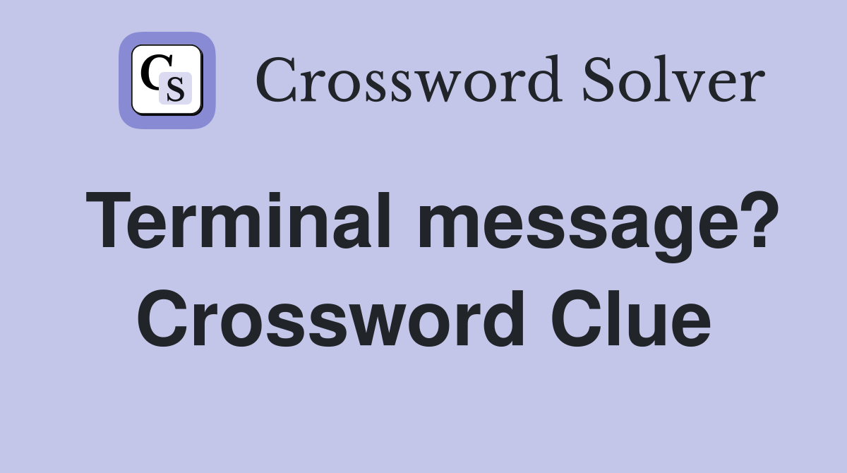 Terminal message? Crossword Clue