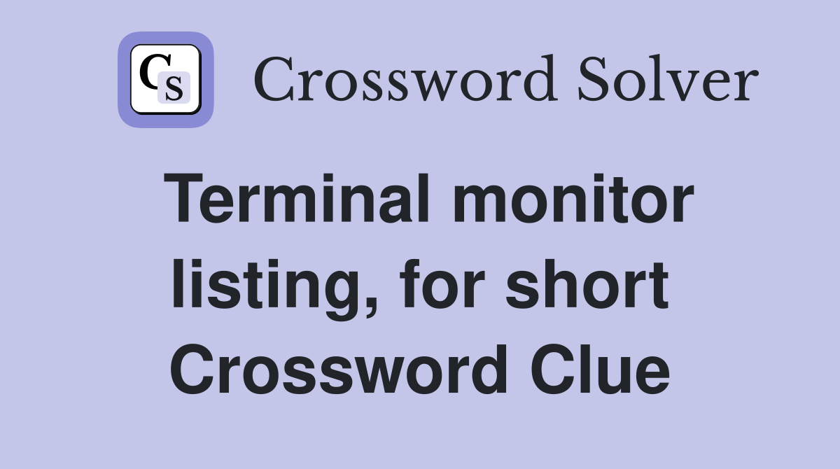 Terminal monitor listing, for short Crossword Clue