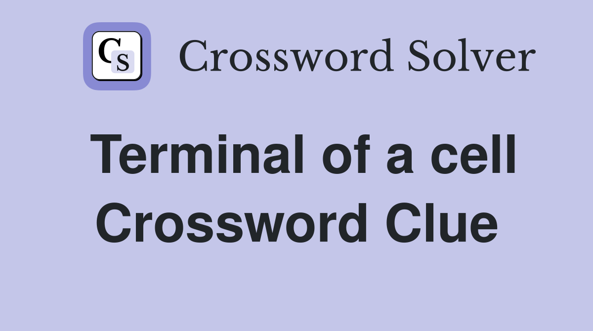Terminal of a cell Crossword Clue