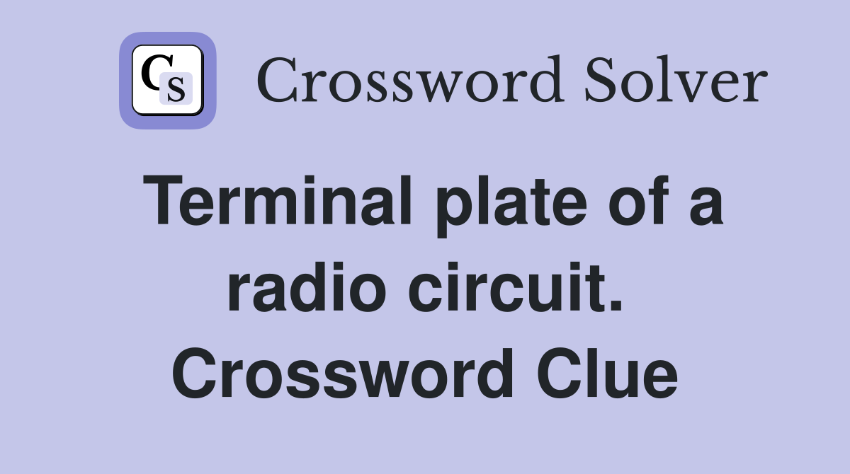 Terminal plate of a radio circuit. Crossword Clue