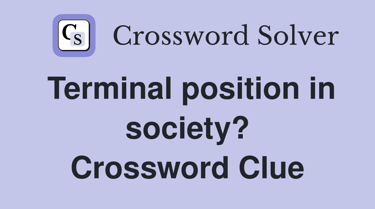 Terminal position in society? Crossword Clue