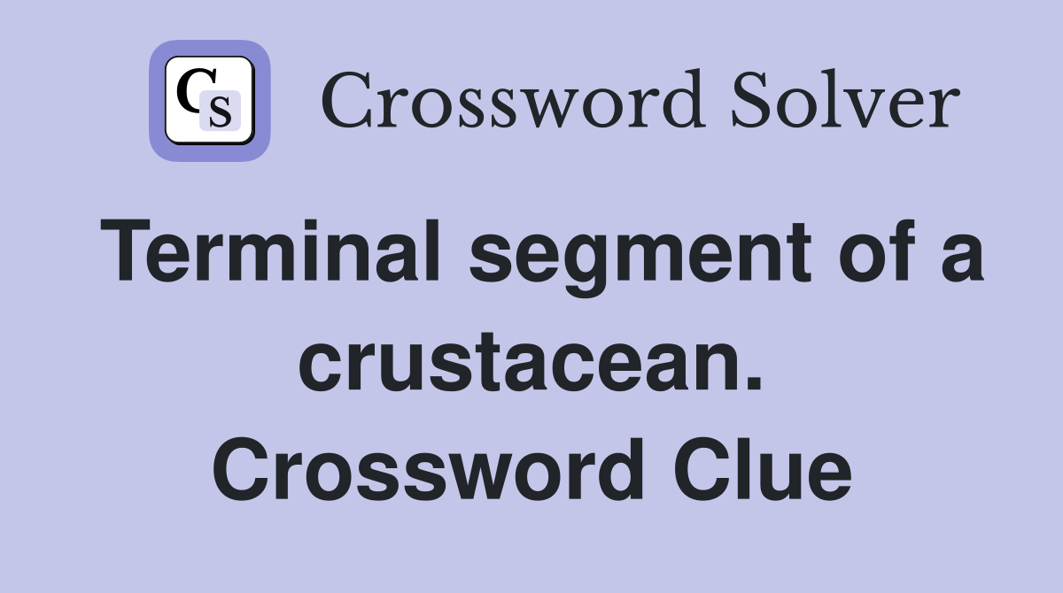 Terminal segment of a crustacean. Crossword Clue