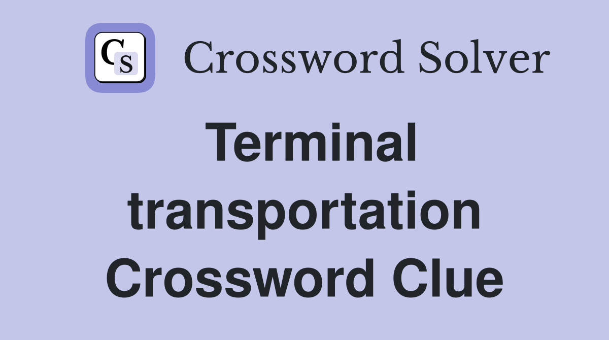 Terminal transportation Crossword Clue