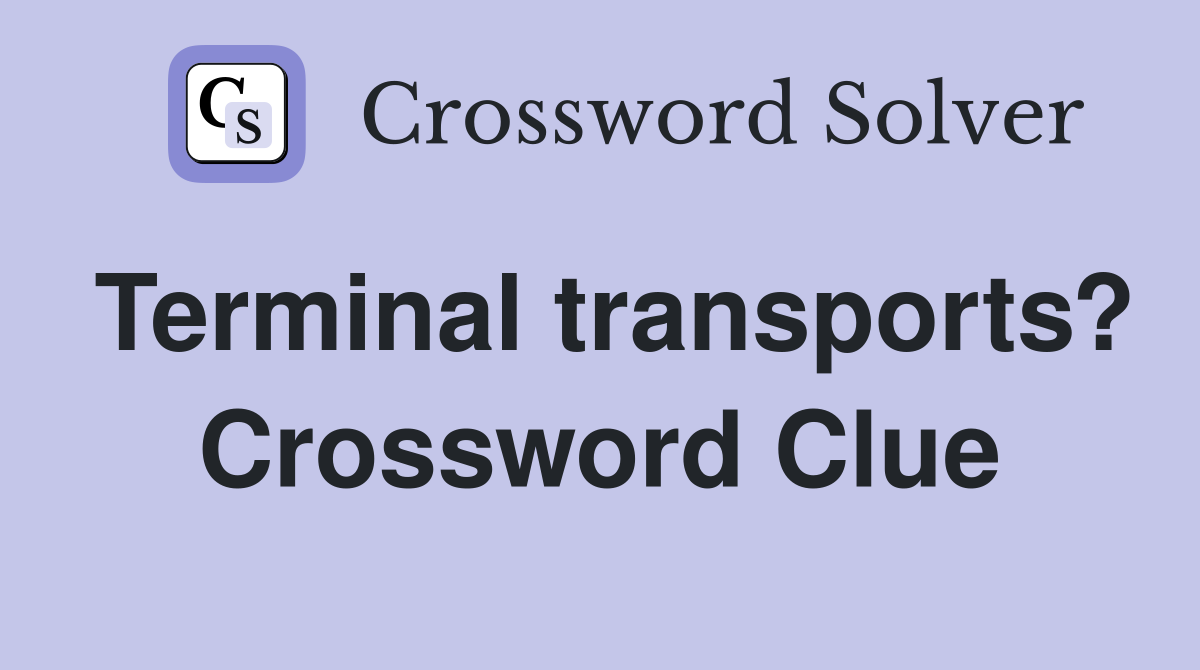 Terminal transports? Crossword Clue