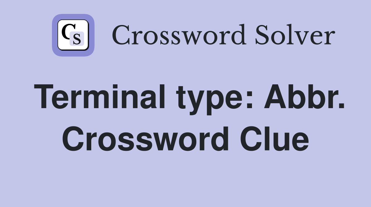 Terminal type: Abbr. Crossword Clue