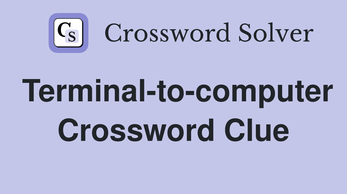 Terminal-to-computer Crossword Clue