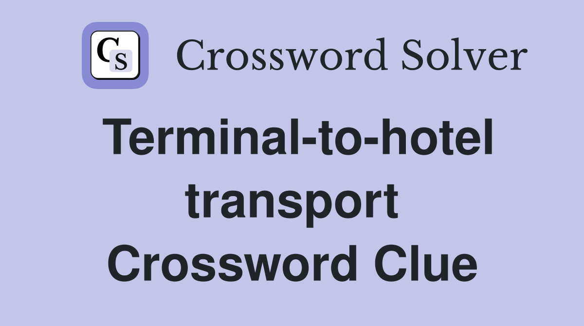 Terminal-to-hotel transport Crossword Clue