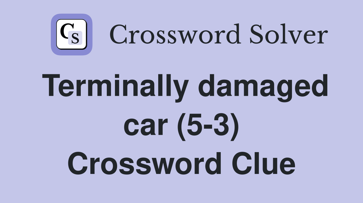 Terminally damaged car (5-3) Crossword Clue