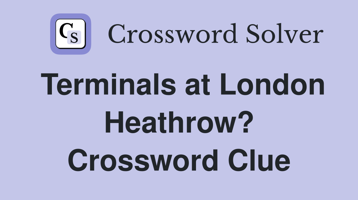 Terminals at London Heathrow? Crossword Clue