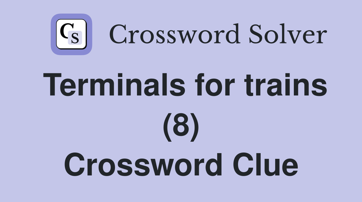 Terminals for trains (8) Crossword Clue