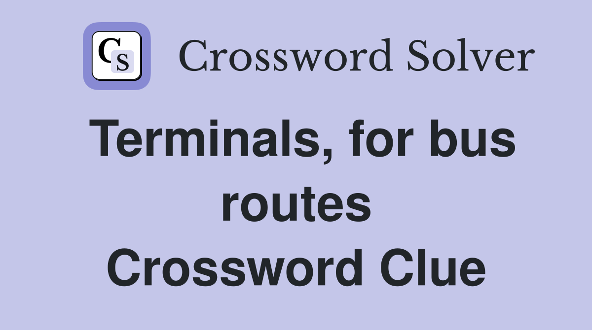 Terminals, for bus routes Crossword Clue