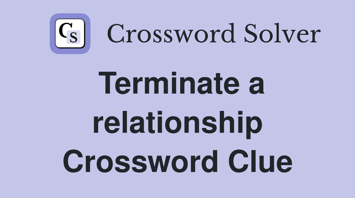 Terminate a relationship Crossword Clue