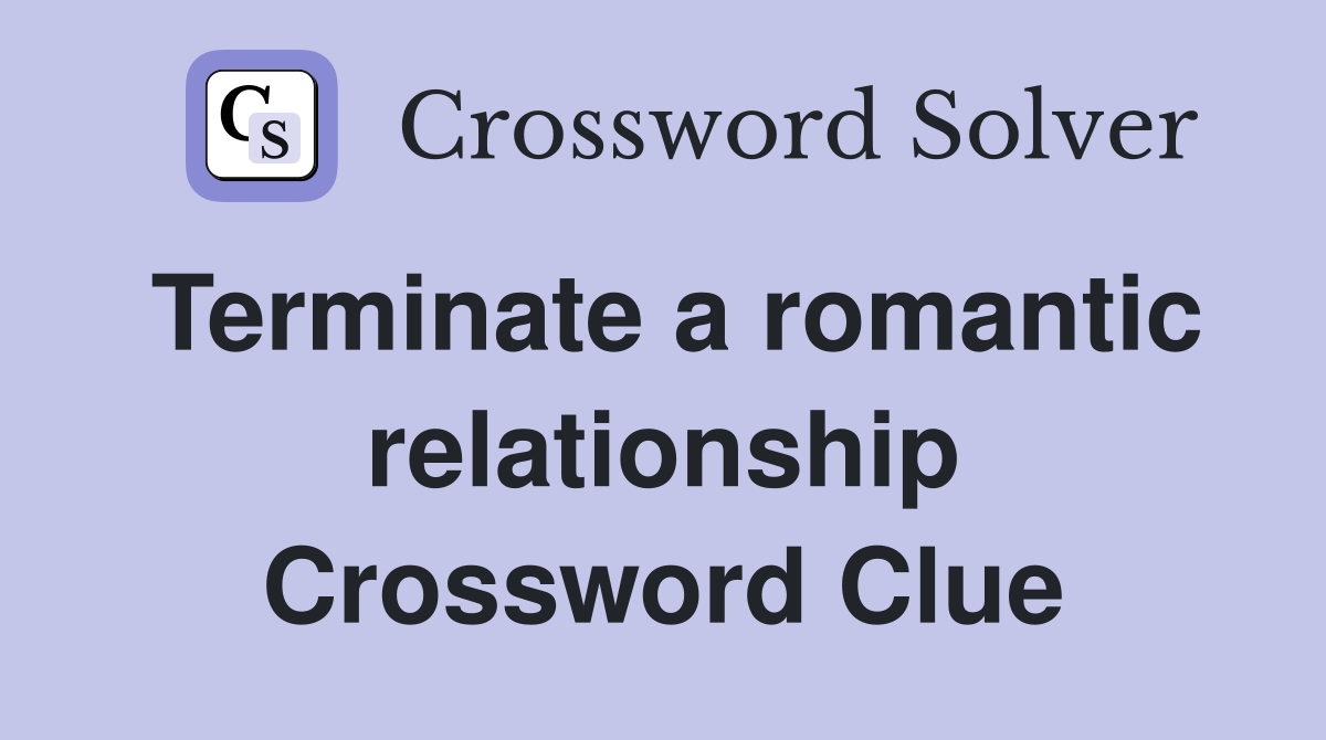 Terminate a romantic relationship Crossword Clue