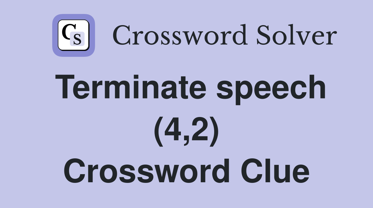 Terminate speech (4,2) Crossword Clue