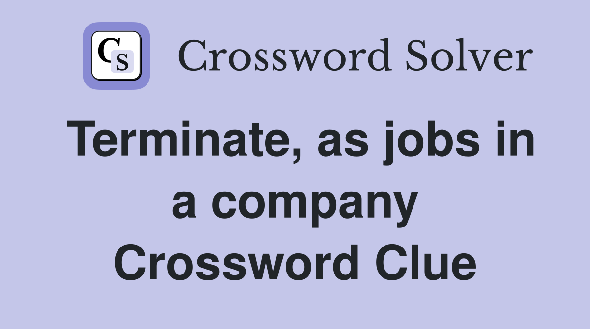 Terminate, as jobs in a company Crossword Clue
