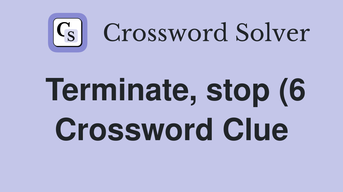 Terminate stop (6) Crossword Clue Answers Crossword Solver Terminate stop (6) Crossword Clue Answers Crossword Solver