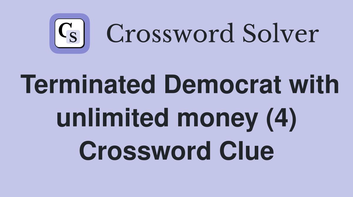 Terminated Democrat with unlimited money (4) Crossword Clue