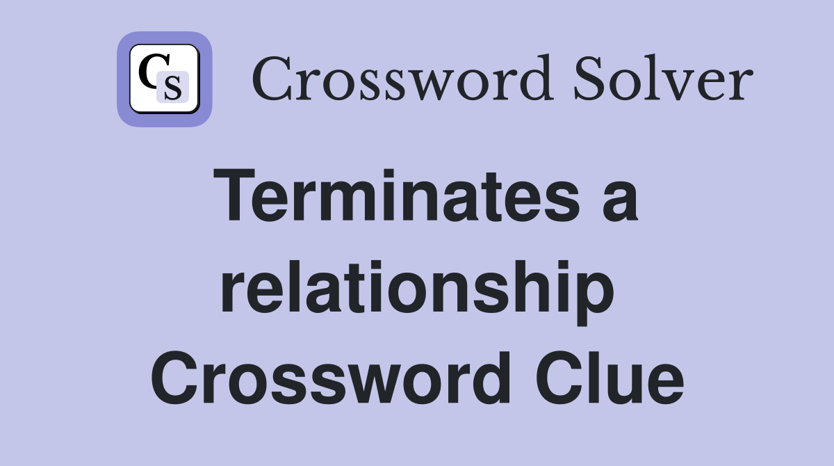 Terminates a relationship Crossword Clue