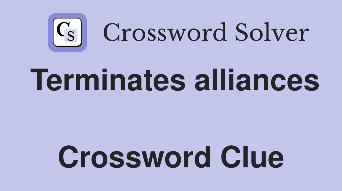 Terminates alliances  Crossword Clue