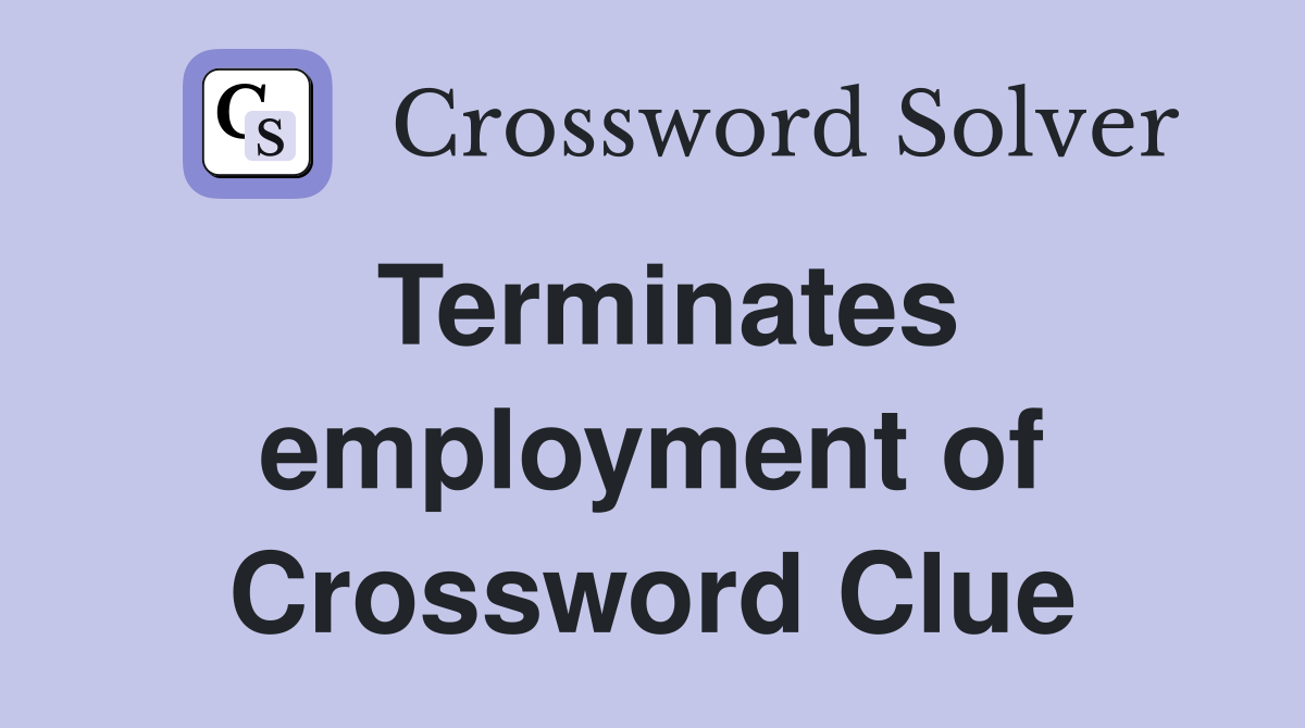 Terminates employment of Crossword Clue