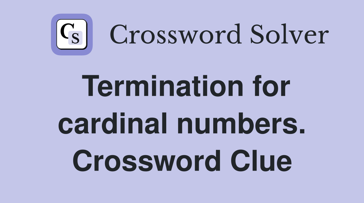 Termination for cardinal numbers. Crossword Clue