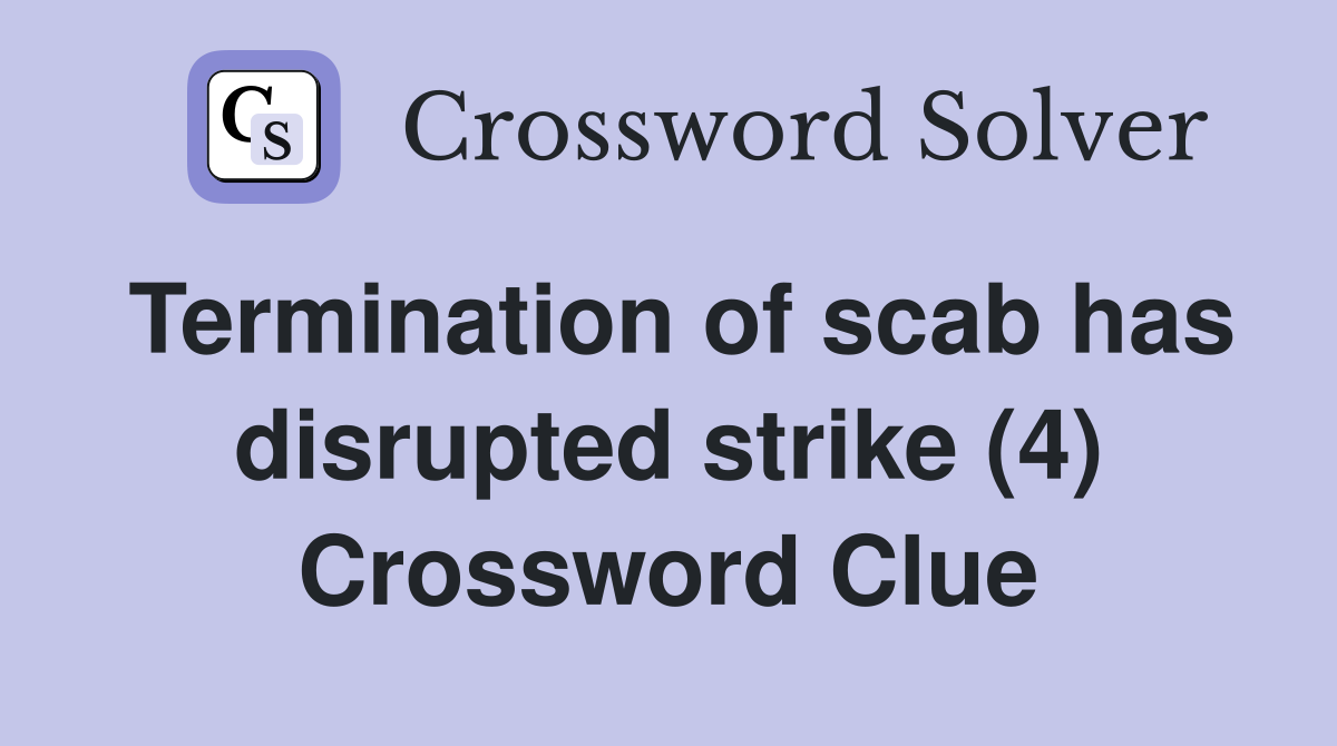 Termination of scab has disrupted strike (4) Crossword Clue