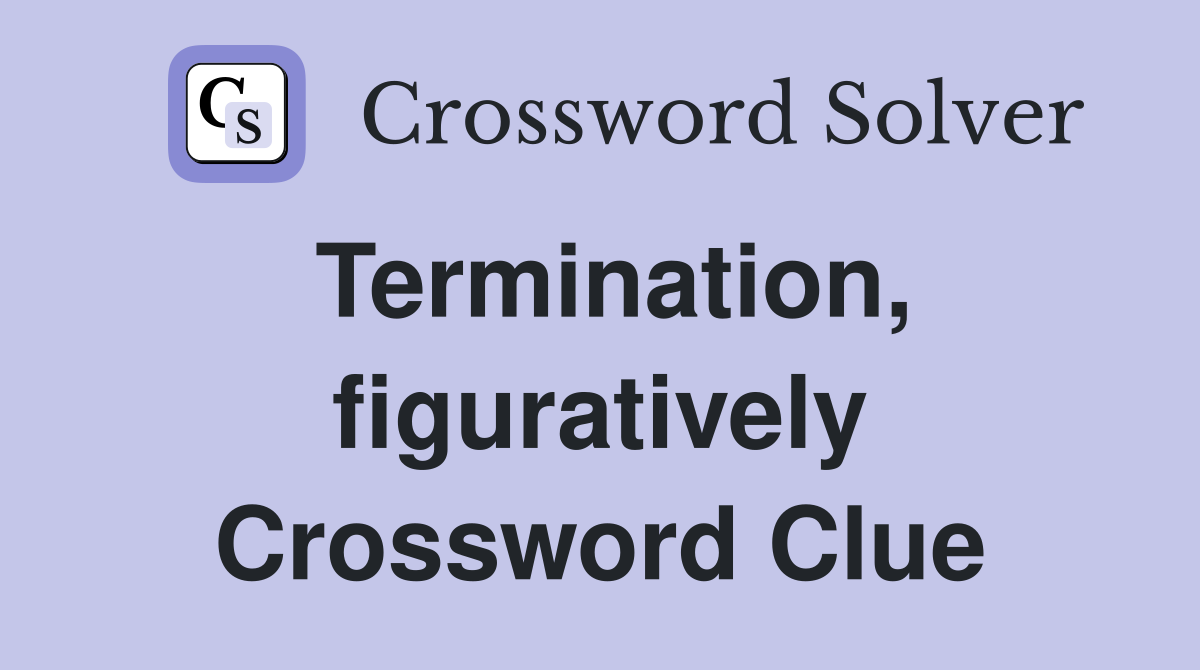 Termination, figuratively Crossword Clue