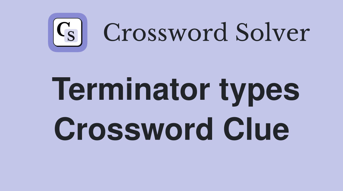 Terminator types Crossword Clue