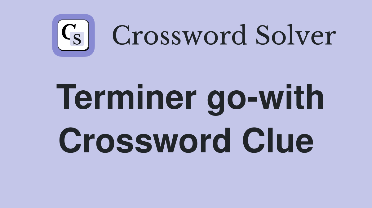 Terminer go-with Crossword Clue