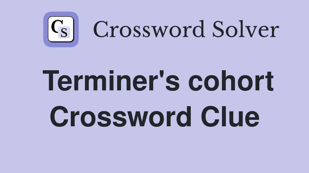 Terminer's cohort Crossword Clue