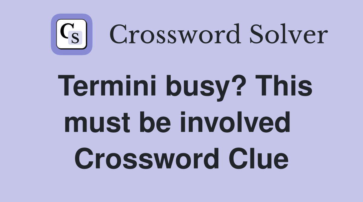Termini busy? This must be involved  Crossword Clue
