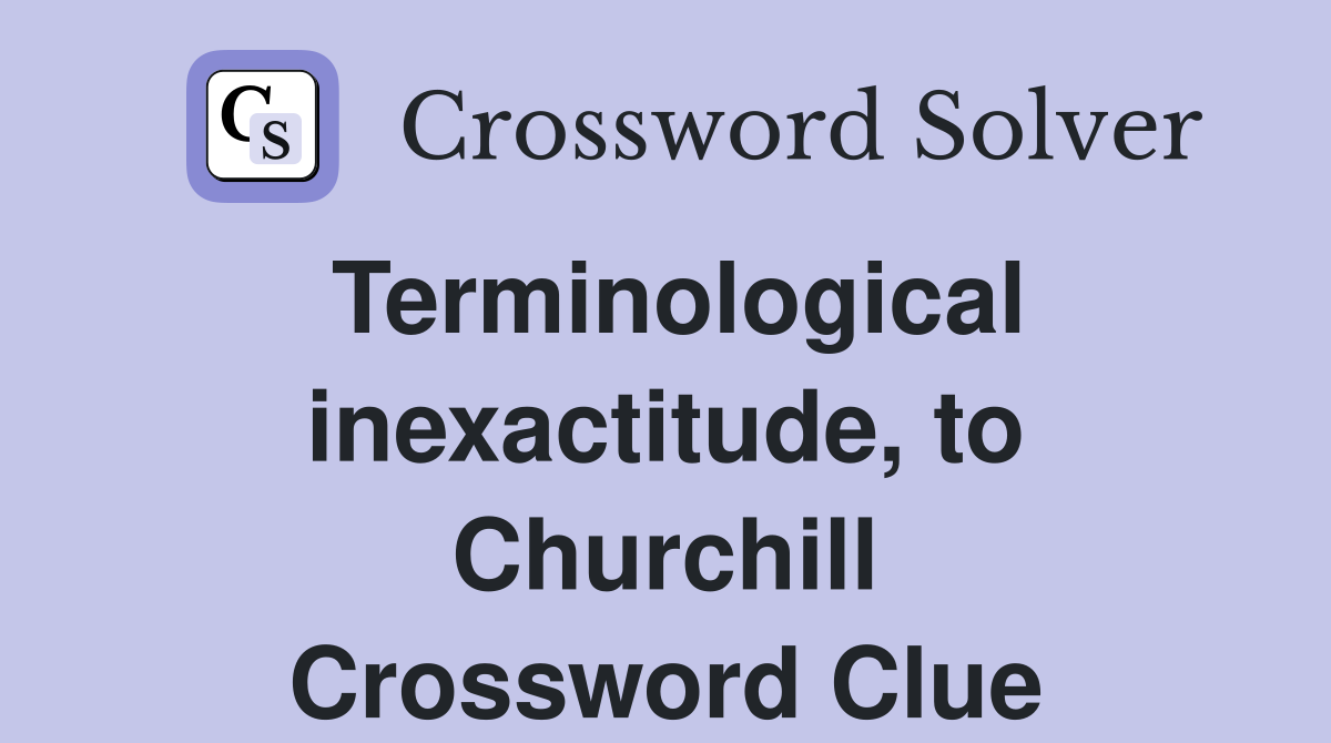 Terminological inexactitude, to Churchill Crossword Clue