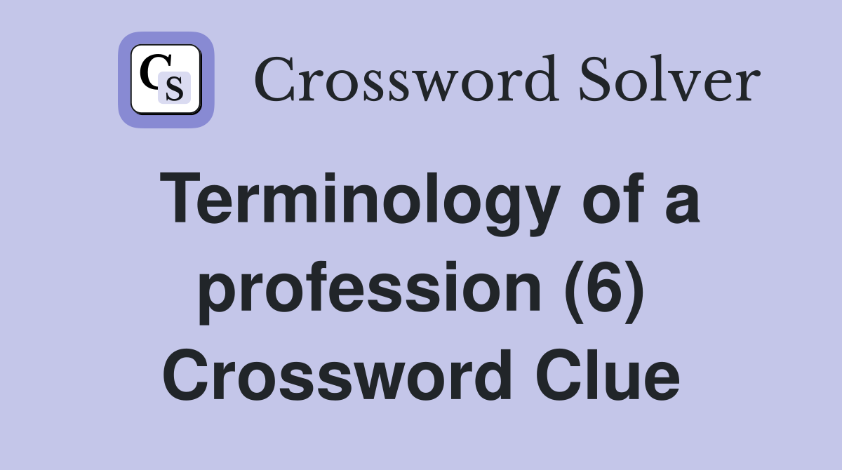 Terminology of a profession (6) Crossword Clue