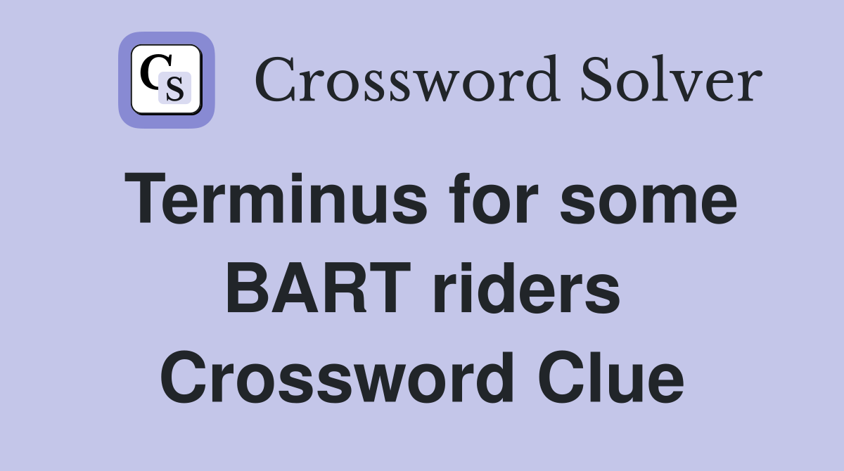 Terminus for some BART riders Crossword Clue