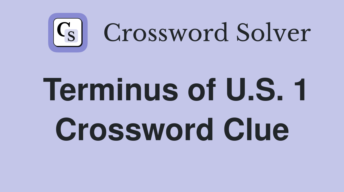 Terminus of U.S. 1 Crossword Clue